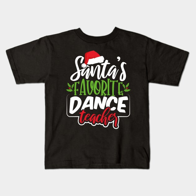 Santa's Favorite Dance Teacher Kids T-Shirt by uncannysage